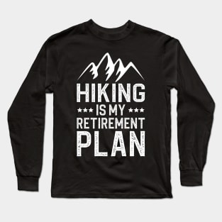 Hiking Is My Retirement Plan Long Sleeve T-Shirt